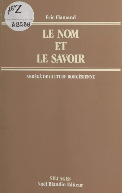 Le Nom et le Savoir : abrégé de culture borgésienne - Éric Flamand - FeniXX réédition numérique