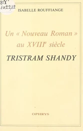 Un «Nouveau Roman» au XVIIIe siècle : Tristram Shandy