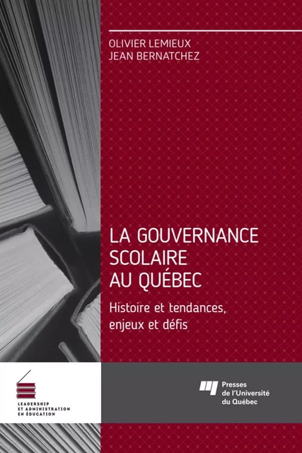 La gouvernance scolaire au Québec - Olivier Lemieux, Jean Bernatchez - Presses de l'Université du Québec