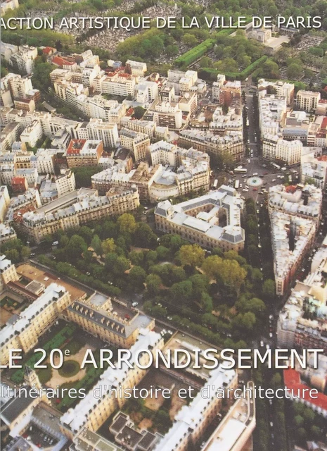 Le 20e arrondissement : itinéraires d'histoire et d'architecture -  Délégation à l'action artistique - FeniXX réédition numérique