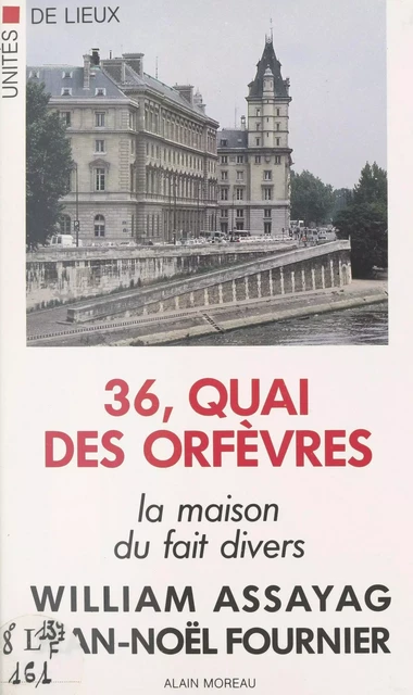 36, quai des Orfèvres : la maison du fait divers - William Assayag, Jean-Noël Fournier - FeniXX réédition numérique