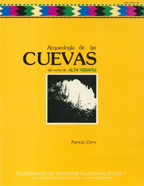 Arqueología de las cuevas del norte de alta Verapaz - Patricia Carot - Centro de estudios mexicanos y centroamericanos