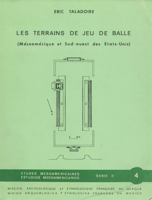 Les Terrains de jeu de balle - Éric Taladoire - Centro de estudios mexicanos y centroamericanos