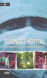 Soigner l'hôpital : management pour l'autonomie au quotidien