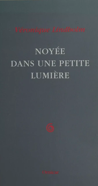 Noyée dans une petite lumière - Véronique Lindholm - FeniXX réédition numérique