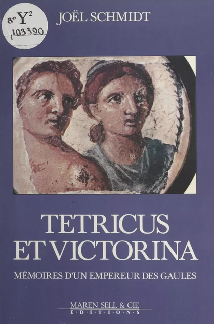 Tétricus et Victorina : Mémoires d'un empereur des Gaules - Joël Schmidt - FeniXX réédition numérique