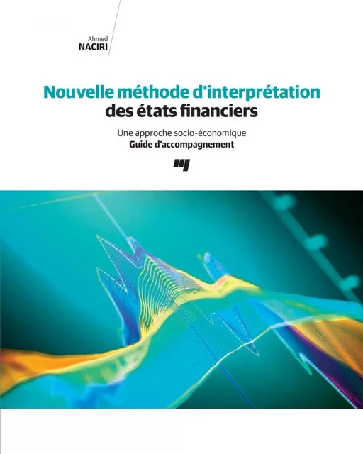 Nouvelle méthode d'interprétation des états financiers - Guide d'accompagnement - Ahmed Naciri - Presses de l'Université du Québec