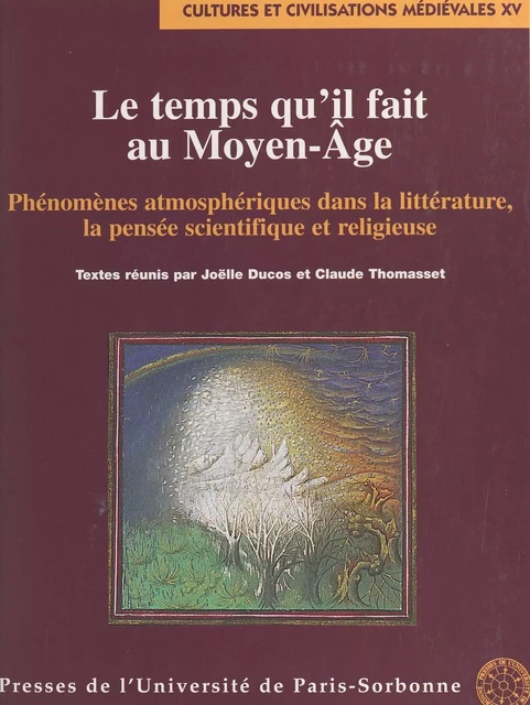 Le temps qu'il fait au Moyen Âge : phénomènes atmosphériques dans la littérature, la pensée scientifique et religieuse - Joëlle Ducos - FeniXX réédition numérique