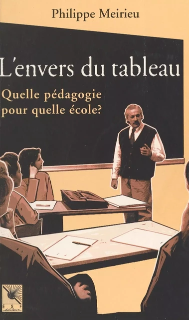 L'Envers du tableau : Quelle pédagogie pour quelle école ? - Philippe Meirieu - FeniXX réédition numérique