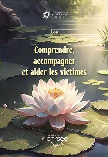 Comprendre, accompagner et aider les victimes -  Lou - Éditions Persée