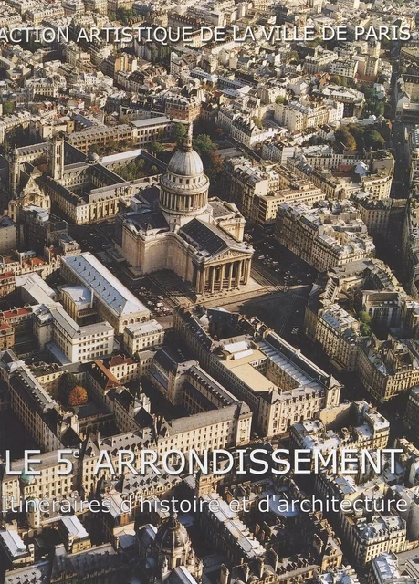 Le 5e arrondissement : itinéraires d'histoire et d'architecture - Sophie Barron - FeniXX réédition numérique