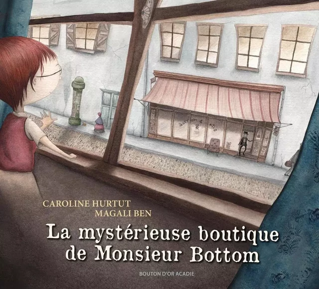 La mystérieuse boutique de Monsieur Bottom - Caroline Hurtut - Bouton d'or Acadie