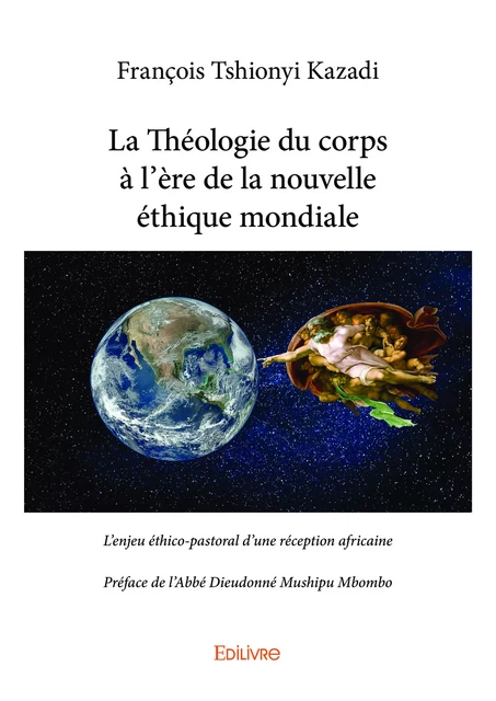 La Théologie du corps à l'ère de la nouvelle éthique mondiale - François Tshionyi Kazadi - Editions Edilivre