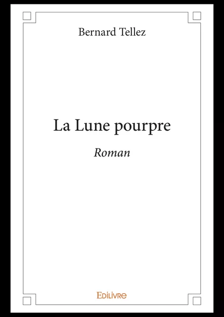 La Lune pourpre - Bernard Tellez - Editions Edilivre