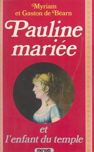 Pauline mariée et l'enfant du temple - Myriam de Béarn, Gaston de Béarn - FeniXX réédition numérique