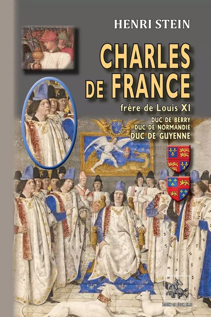 Charles de France, frère de Louis XI - Henri Stein - Editions des Régionalismes