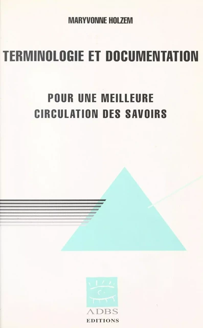 Terminologie et Documentation : pour une meilleure circulation des savoirs - Maryvonne Holzem - FeniXX réédition numérique