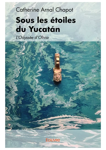 Sous les étoiles du Yucatán - Catherine Arnal Chapot - Editions Edilivre