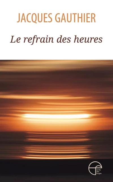 Le refrain des heures - Jacques Gauthier - Écrits des forges