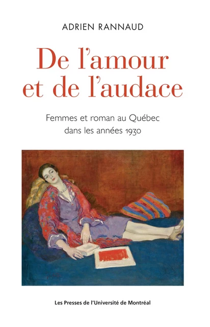 De l'amour et de l'audace - ADRIEN RANNAUD - Presses de l'Université de Montréal