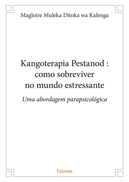 Kangoterapia Pestanod : como sobreviver no mundo estressante - Magloire Muleka Ditoka Wa Kalenga - Editions Edilivre