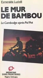 Le Mur de bambou : le Cambodge après Pol Pot