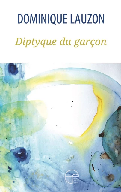 Diptyque du garçon - Dominique Lauzon - Écrits des forges