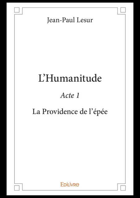 L’Humanitude - Acte 1 - Jean-Paul Lesur - Editions Edilivre