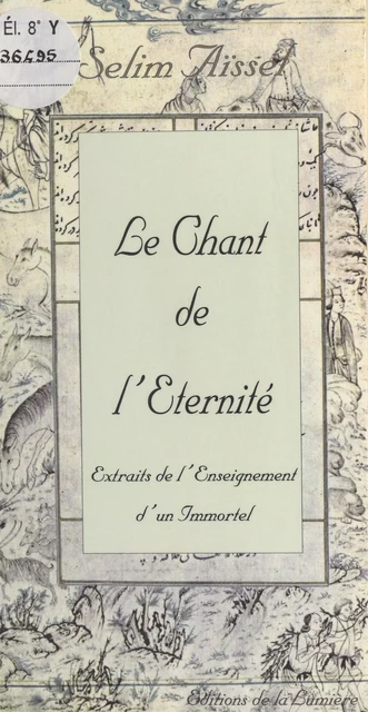 Le Chant de l'éternité : extraits de l'enseignement d'un immortel - Selim Aïssel - FeniXX réédition numérique