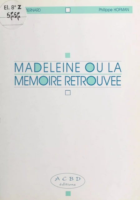 Madeleine ou la Mémoire retrouvée - Jocelyne Bernard, Philippe Hofman - FeniXX réédition numérique