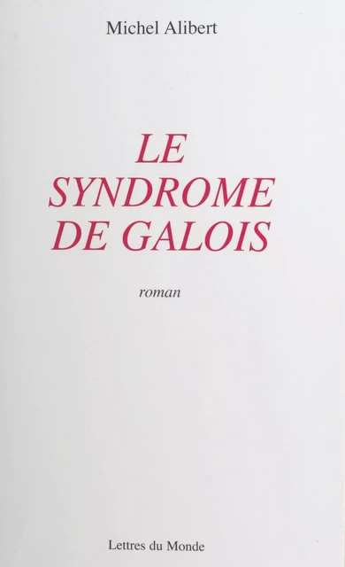 Le Syndrome de Galois - Michel Alibert - FeniXX réédition numérique