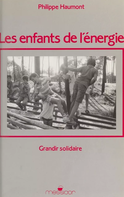 Les Enfants de l'énergie : grandir solidaire - Philippe Haumont - FeniXX réédition numérique