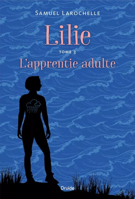 Lilie, Tome 3 - L'apprentie adulte - Samuel Larochelle - Éditions Druide