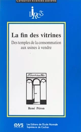 La Fin des vitrines : des temples de la consommation aux usines à vendre