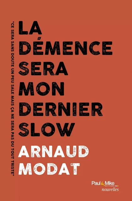 La démence sera mon dernier slow - Arnaud Modat - Paul&Mike