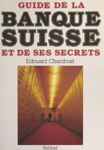 Guide de la banque suisse et de ses secrets - Édouard Chambost - FeniXX réédition numérique