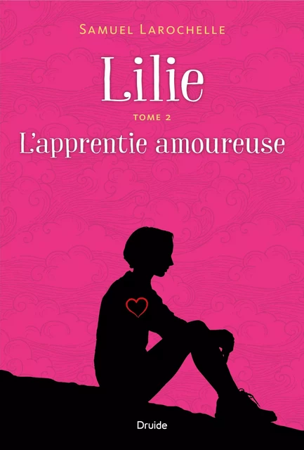 Lilie, Tome 2 - L'apprentie amoureuse - Samuel Larochelle - Éditions Druide