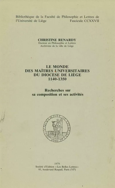 Le monde des maîtres universitaires du diocèse de Liège 1140-1350 - Christine Renardy - Presses universitaires de Liège