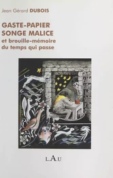 Gaste-papier, songe malice et brouille-mémoire du temps qui passe