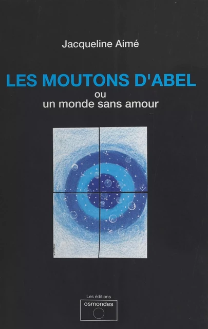 Les Moutons d'Abel ou Un monde sans amour - Jacqueline Aimé - FeniXX réédition numérique