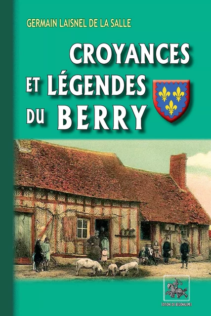 Croyances et Légendes du Berry - Germain Laisnel De La Salle - Editions des Régionalismes