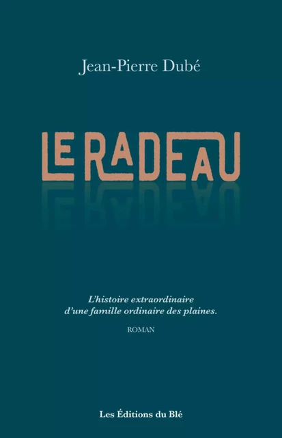 Le radeau - Jean-Pierre Dubé - Les Éditions du Blé