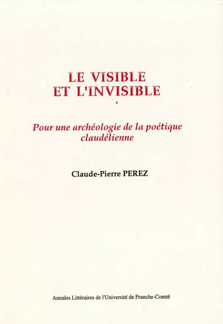 Le visible et l’invisible - Claude-Pierre Pérez - Presses universitaires de Franche-Comté