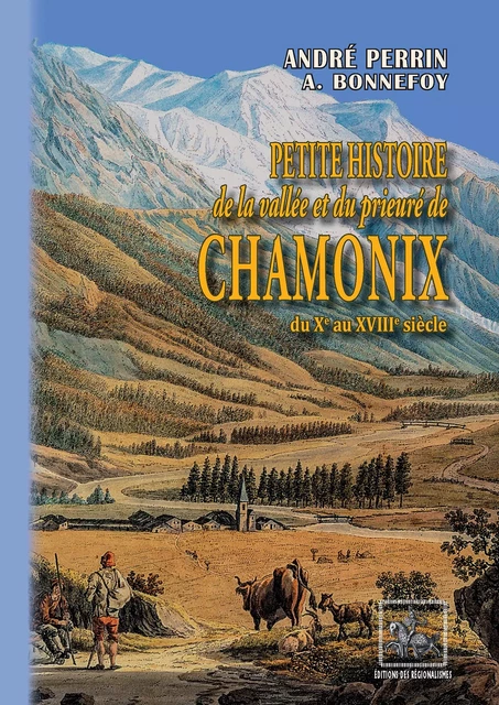 Petite Histoire de la Vallée et du Prieuré de Chamonix - André Perrin - Editions des Régionalismes