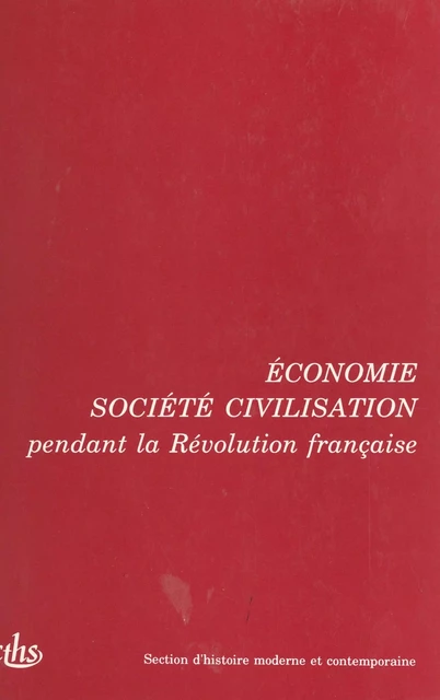 Actes des 115e et 116e Congrès nationaux des sociétés savantes (1) : Économie, société, civilisation pendant la Révolution française -  Congrès national des sociétés savantes - FeniXX réédition numérique