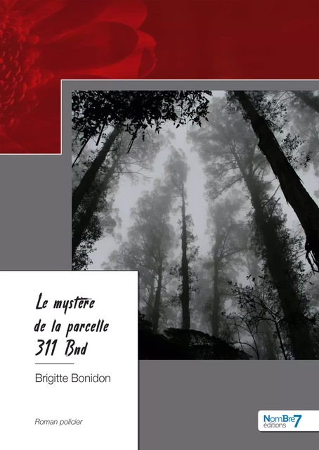 Le mystère de la parcelle 311 Bnd - Brigitte Bonidon - Nombre7 Editions