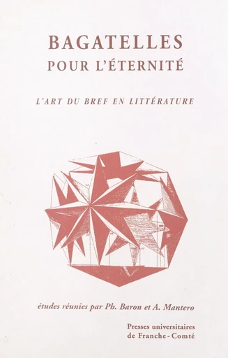 Bagatelles pour l'éternité : l'art du bref en littérature - Philippe Baron - FeniXX réédition numérique