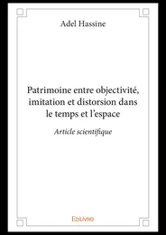 Patrimoine entre objectivité, imitation et distorsion dans le temps et l’espace