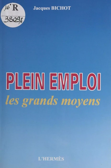 Plein emploi, les grands moyens - Jacques Bichot - FeniXX réédition numérique