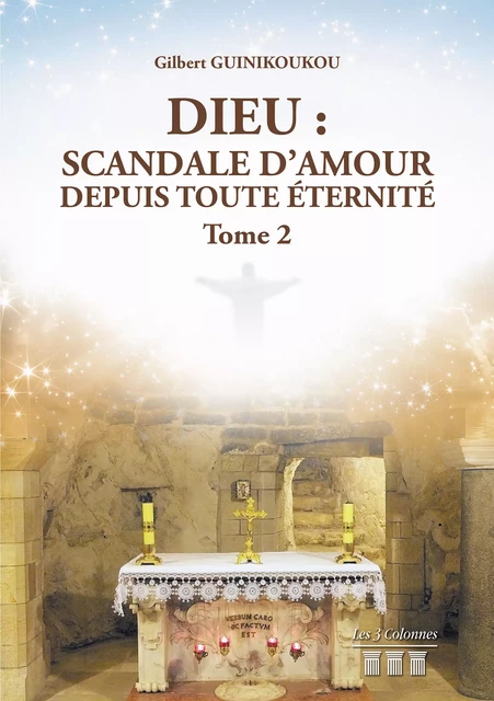 Dieu : Scandale d’Amour depuis toute éternité - Tome 2 - Gilbert Guinikoukou - Éditions les 3 colonnes